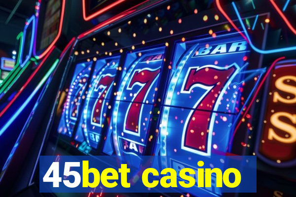 45bet casino